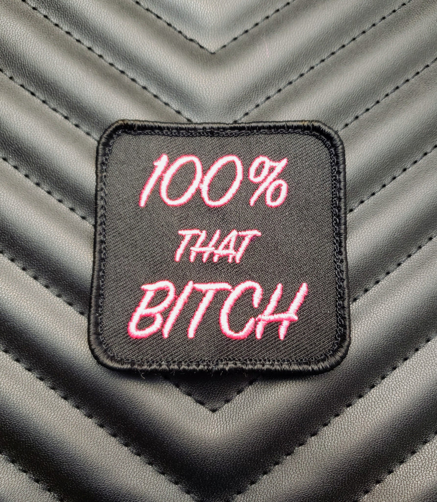 100% That Bitch Embroidered Morale Patch