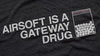 AIRSOFT IS A GATEWAY DRUG T-Shirt Everyday No Days Off Apparel -  Size L