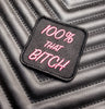 100% That Bitch Embroidered Morale Patch