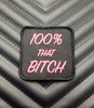 100% That Bitch Embroidered Morale Patch