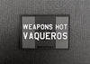 WEAPONS HOT VAQUEROS 3D PVC GITD Morale Patch