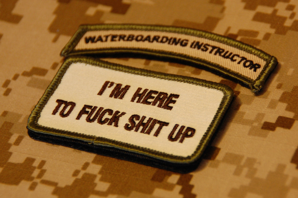 WATERBOARDING INSTRUCTOR Tab & I'M HERE TO FUCK SHIT UP Morale Patch Set