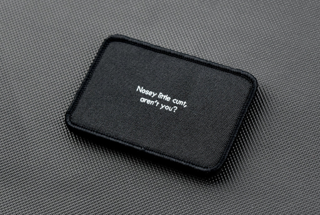 NOSEY LITTLE CUNT AREN'T YOU Woven Morale Patch