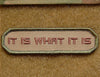 IT IS WHAT IT IS Patch