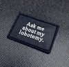 ASK ME ABOUT MY LOBOTOMY Embroidered Morale Patch